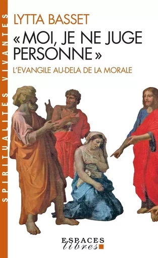 « Moi, je ne juge personne » (Espaces Libres - Spiritualités Vivantes) - Lytta Basset - ALBIN MICHEL