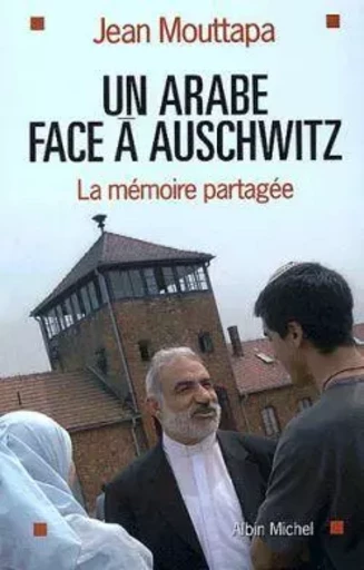 Un Arabe face à Auschwitz - Jean Mouttapa - ALBIN MICHEL