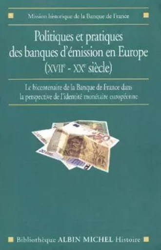 Politiques et pratiques des banques d'émission en Europe (XVIIe-XXe siècle) -  Collectif - ALBIN MICHEL