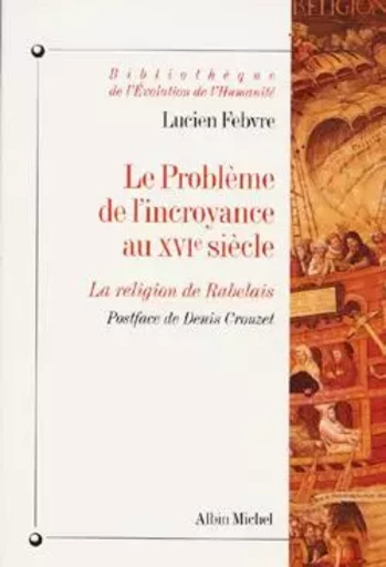 Le Problème de l'incroyance au XVIe siècle - Lucien Febvre - ALBIN MICHEL