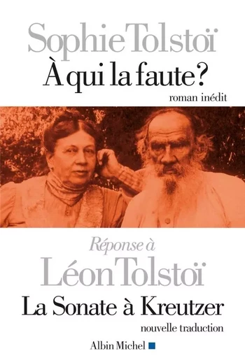 A qui la faute ? Réponse à Léon Tolstoï. La sonate à Kreutzer - Sophie Tolstoî - ALBIN MICHEL