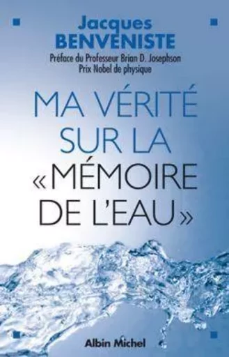 Ma vérité sur la «mémoire de l'eau» - Jacques Benveniste - ALBIN MICHEL