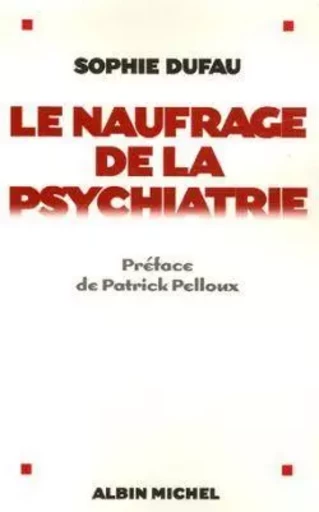 Le Naufrage de la psychiatrie - Sophie Dufau - ALBIN MICHEL