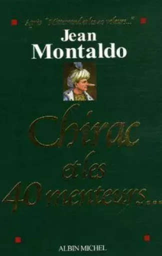 Chirac et les 40 menteurs... - Jean Montaldo - ALBIN MICHEL