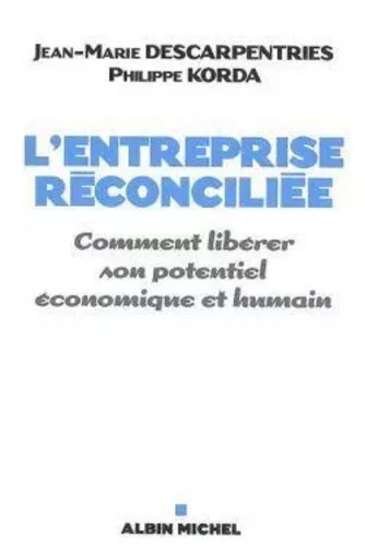 L'Entreprise réconciliée - Jean-Marie Descarpentries, Philippe Korda - ALBIN MICHEL