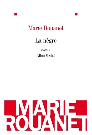 La Nègre - Marie ROUANET - ALBIN MICHEL