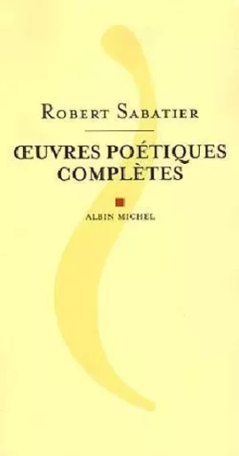 OEuvres poétiques complètes - Robert Sabatier - ALBIN MICHEL