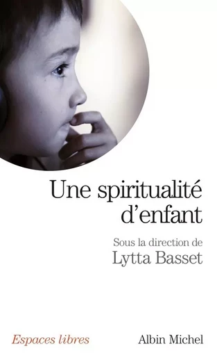 Une spiritualité d'enfant -  Collectif - ALBIN MICHEL