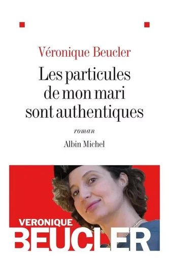 Les Particules de mon mari sont authentiques - Véronique BEUCLER - ALBIN MICHEL