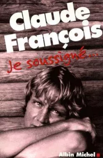 Je soussigné... - Claude François - ALBIN MICHEL