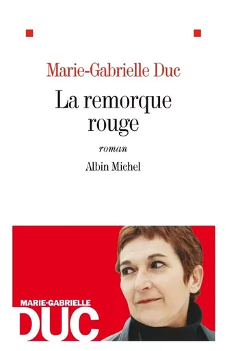 La Remorque rouge - Marie-Gabrielle Duc - ALBIN MICHEL