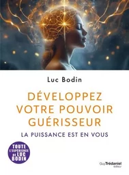 Développez votre pouvoir guérisseur - La puissance est en vous