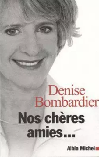 Nos chères amies... - Denise Bombardier - ALBIN MICHEL