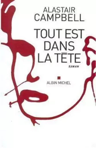 Tout est dans la tête - Alastair Campbell - ALBIN MICHEL