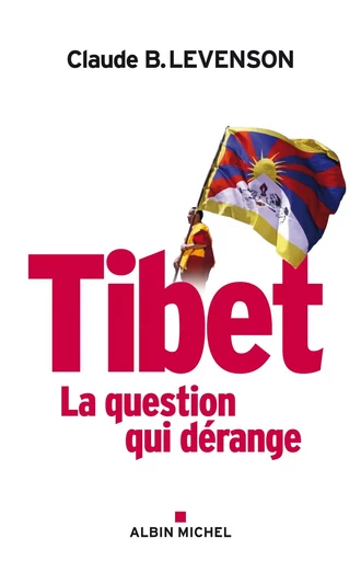 Tibet, la question qui dérange - Claude B. Levenson - ALBIN MICHEL