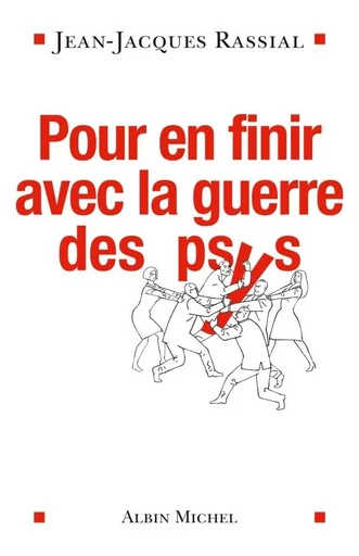 Pour en finir avec la guerre des psys - Jean-Jacques Rassial - ALBIN MICHEL