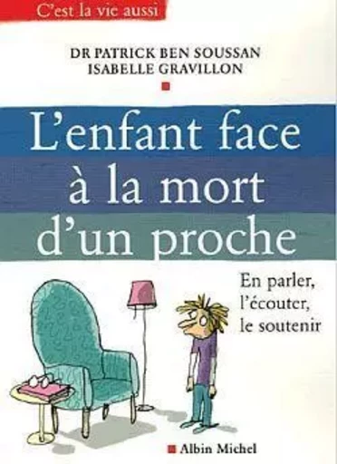 L'Enfant face à la mort d'un proche - Isabelle Gravillon, Patrick Ben Soussan - ALBIN MICHEL