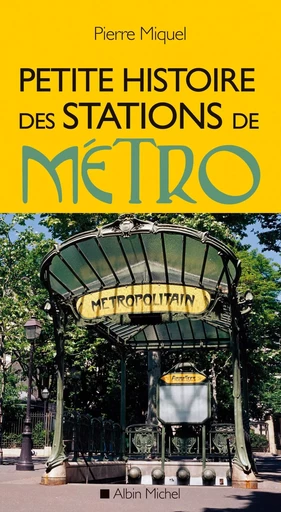 Petite histoire des stations de métro - Pierre Miquel - ALBIN MICHEL