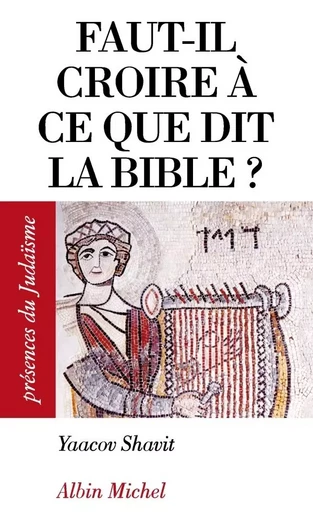 Faut-il croire à ce que dit la Bible ? - Yacov Shavit - ALBIN MICHEL