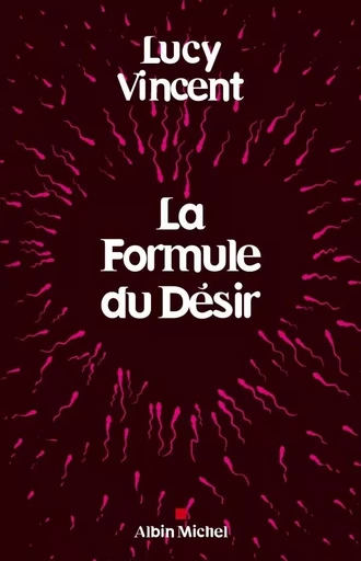 La Formule du désir - Lucy Vincent - ALBIN MICHEL