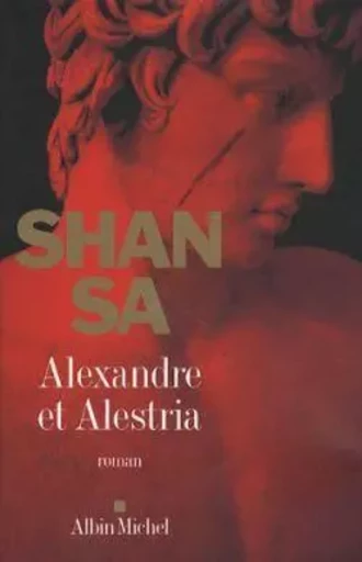 Alexandre et Alestria -  Shan Sa - ALBIN MICHEL