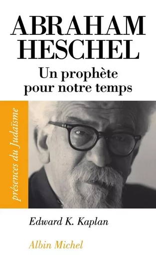 Abraham Heschel - Edward Kaplan - ALBIN MICHEL