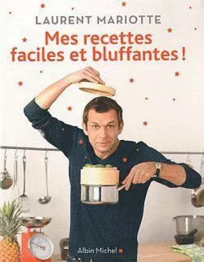 Mes recettes faciles et bluffantes ! - Laurent Mariotte - ALBIN MICHEL