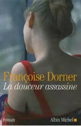 La Douceur assassine - Françoise Dorner - ALBIN MICHEL