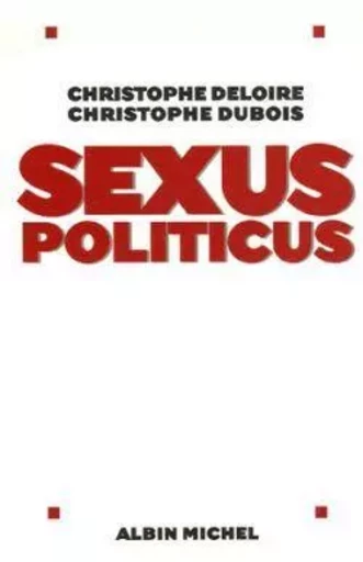 Sexus politicus - Christophe Dubois, Christophe Deloire - ALBIN MICHEL