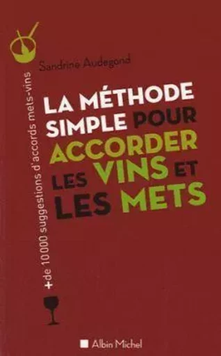 La Méthode simple pour accorder les vins et les mets - Sandrine Audegond - ALBIN MICHEL