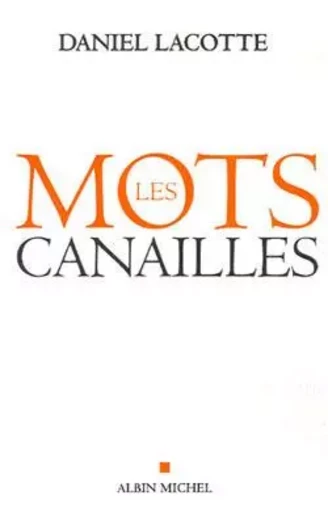 Les Mots canailles - Daniel Lacotte - ALBIN MICHEL