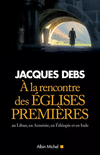 A la rencontre des églises premières - Jacques DEBS - ALBIN MICHEL