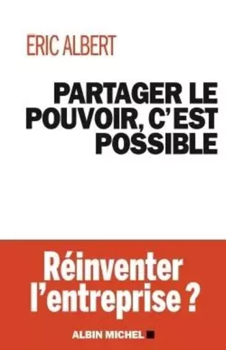 Partager le pouvoir, c'est possible - Éric Albert - ALBIN MICHEL