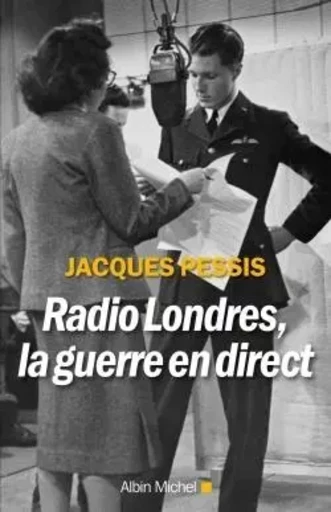 Radio Londres, la guerre en direct - Jacques Pessis - ALBIN MICHEL