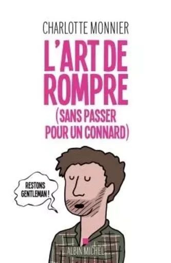 L'Art de rompre (sans passer pour un connard) - Charlotte Monnier - ALBIN MICHEL