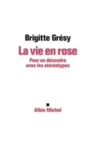 La Vie en rose - Brigitte Gresy - ALBIN MICHEL