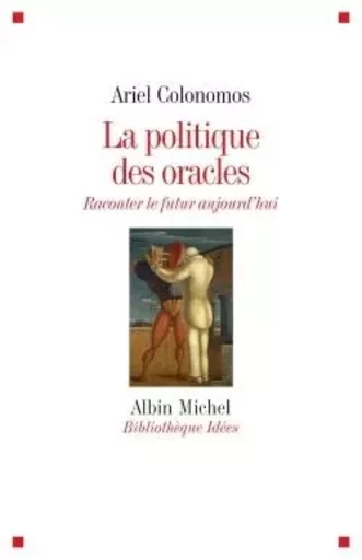 La Politique des oracles - Ariel Colonomos - ALBIN MICHEL