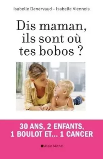 Dis maman, ils sont où tes bobos ? - Isabelle Denervaud, Isabelle Viennois - ALBIN MICHEL