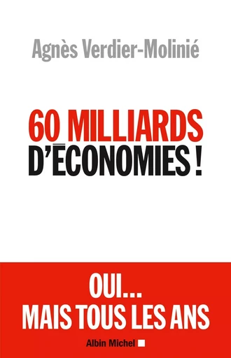 60 Milliards d'économies ! - Agnès Verdier-Molinié - ALBIN MICHEL