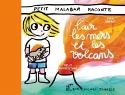 Petit Malabar raconte l'air, la mer et les volcans