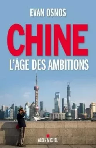 Chine, l'âge des ambitions - Evan Osnos - ALBIN MICHEL