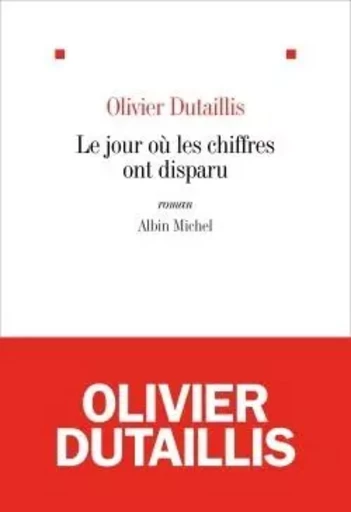 Le Jour où les chiffres ont disparu - Olivier Dutaillis - ALBIN MICHEL