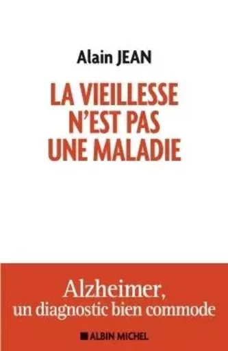 La vieillesse n'est pas une maladie - Alain Jean - ALBIN MICHEL