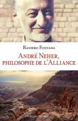 André Neher, philosophe de l'Alliance - Raniero Fontana - ALBIN MICHEL