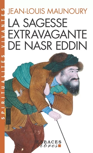 La Sagesse extravagante de Nasr Eddin (Espaces Libres - Spiritualités Vivantes) - Jean-Louis MAUNOURY - ALBIN MICHEL