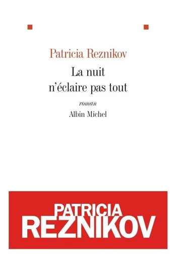 La Nuit n'éclaire pas tout - Patricia Reznikov - ALBIN MICHEL