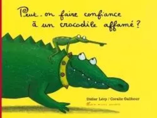 Peut-on faire confiance à un crocodile affamé ? - Didier Lévy - ALBIN MICHEL