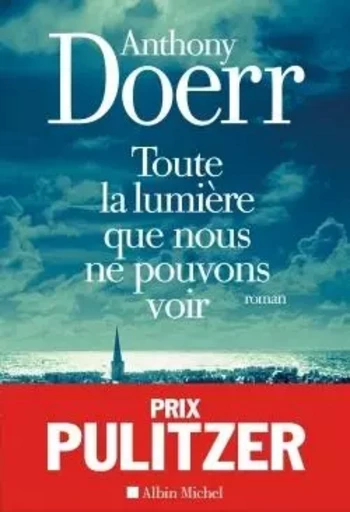 Toute la lumière que nous ne pouvons voir - Anthony Doerr - ALBIN MICHEL