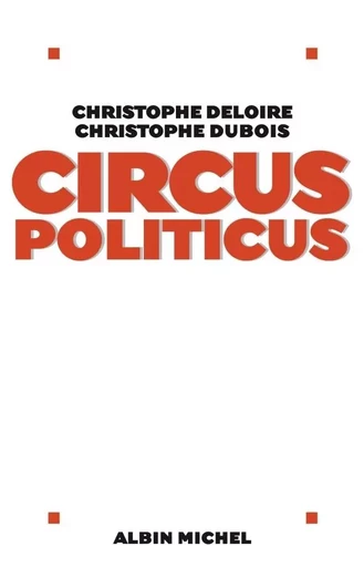 Circus politicus - Christophe Dubois, Christophe Deloire - ALBIN MICHEL