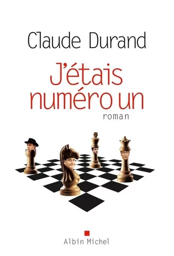 J'étais numéro un - Claude Durand - ALBIN MICHEL